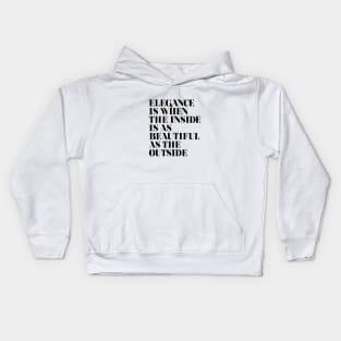 Elegance is when the inside is as beautiful as the outside Kids Hoodie